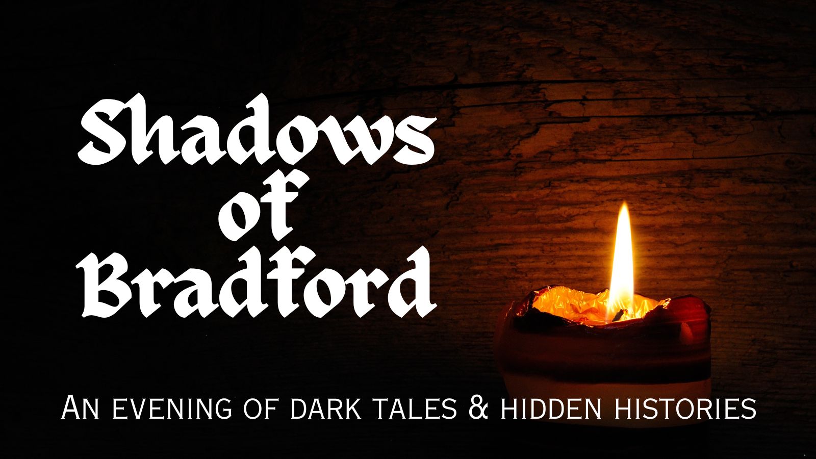 Promotional graphic for an event titled “Shadows of Bradford.” Large white gothic-style text appears against a dark background, with the subtitle “An Evening of Dark Tales & Hidden Histories” in smaller capital letters along the bottom. A single lit candle glows on the right-hand side, casting warm orange light onto a textured stone or brick wall, creating a mysterious and atmospheric mood.